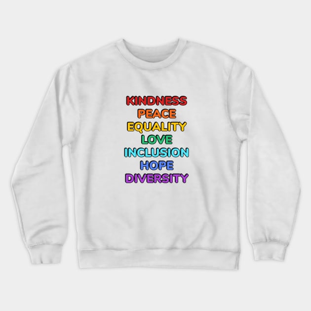 KINDNESS PEACE EQUALITY LOVE INCLUSION HOPE DIVERSITY Crewneck Sweatshirt by brightnomad